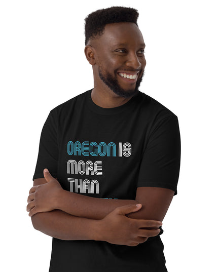 Oregon is More Than Beauty -  Unisex T-Shirt