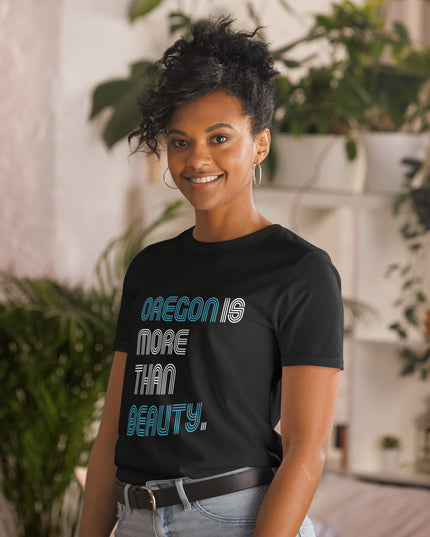 Oregon is More Than Beauty -  Unisex T-Shirt