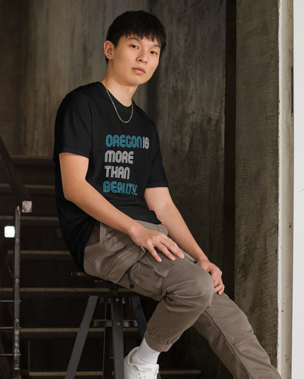 Oregon is More Than Beauty -  Unisex T-Shirt