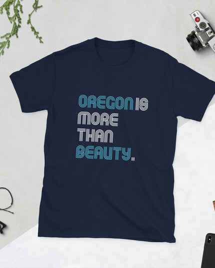 Oregon is More Than Beauty -  Unisex T-Shirt