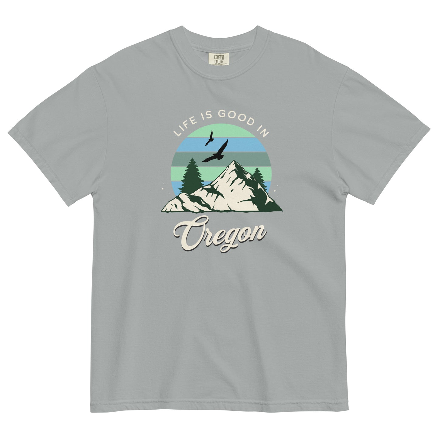 Life is Good in Oregon - Unisex garment-dyed heavyweight t-shirt