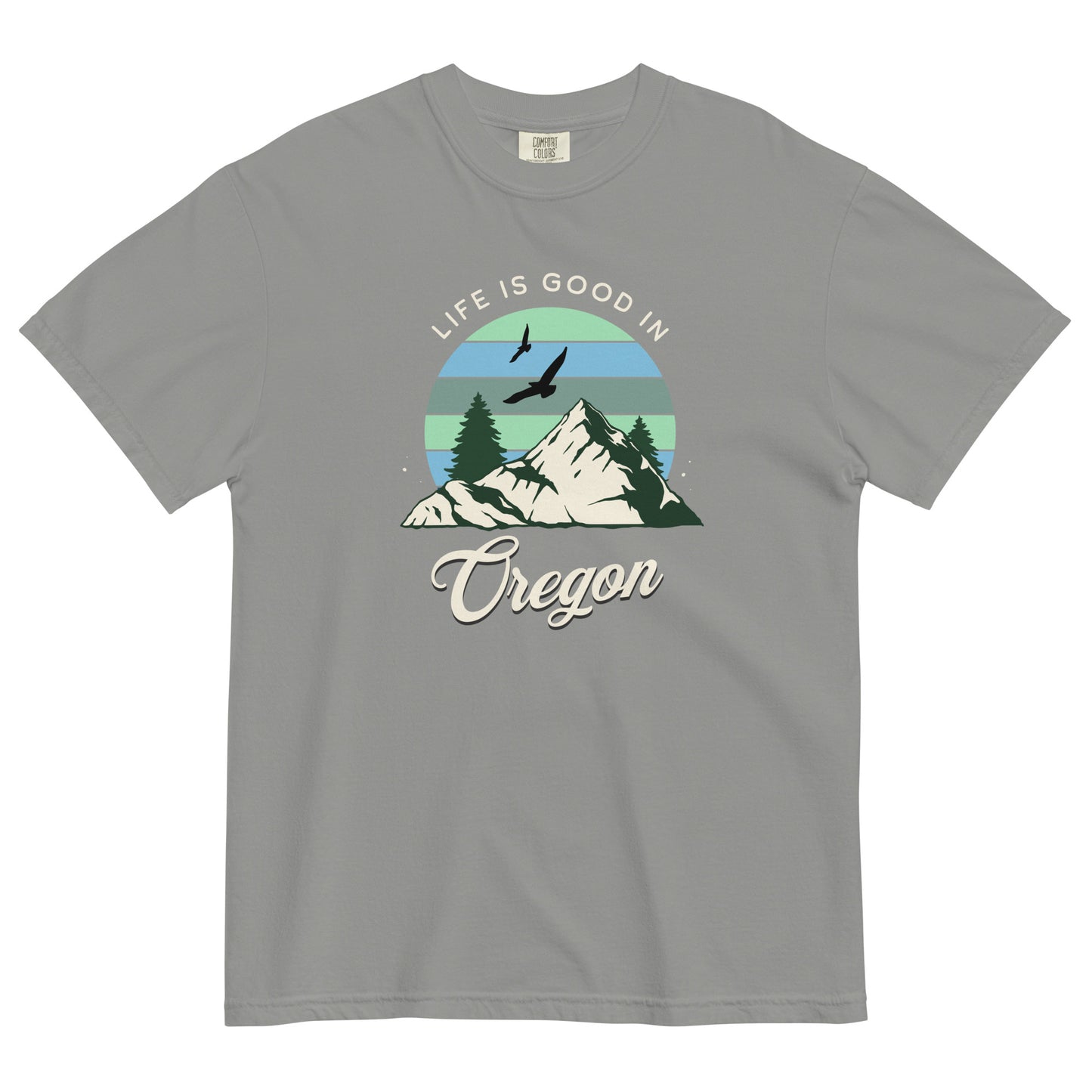 Life is Good in Oregon - Unisex garment-dyed heavyweight t-shirt