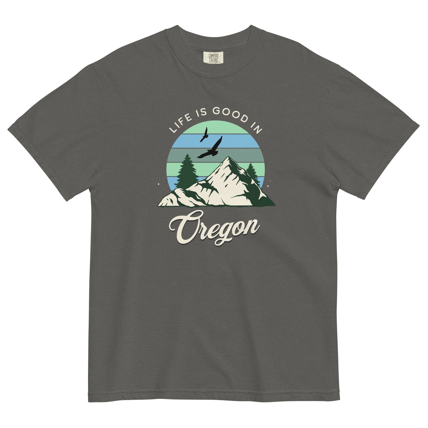 Life is Good in Oregon - Unisex garment-dyed heavyweight t-shirt