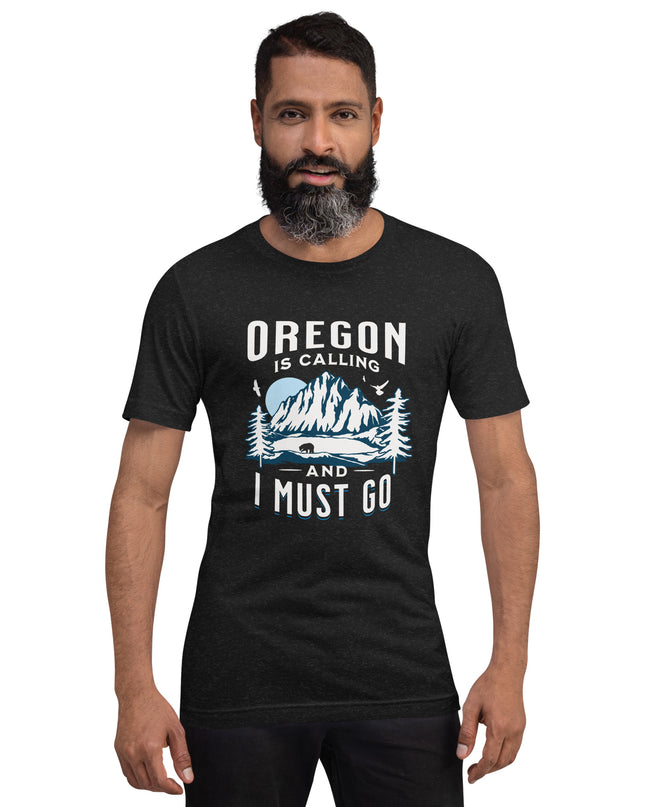 Oregon is Calling and I Must Go - Unisex t-shirt