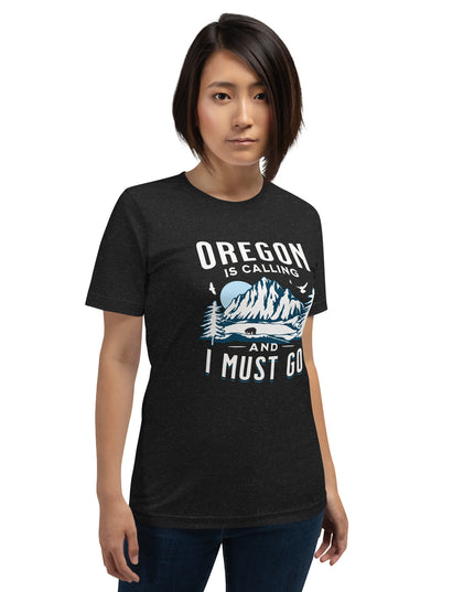 Oregon is Calling and I Must Go - Unisex t-shirt