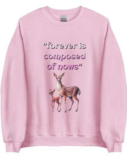 "Forever is composed of nows" - Unisex Sweatshirt