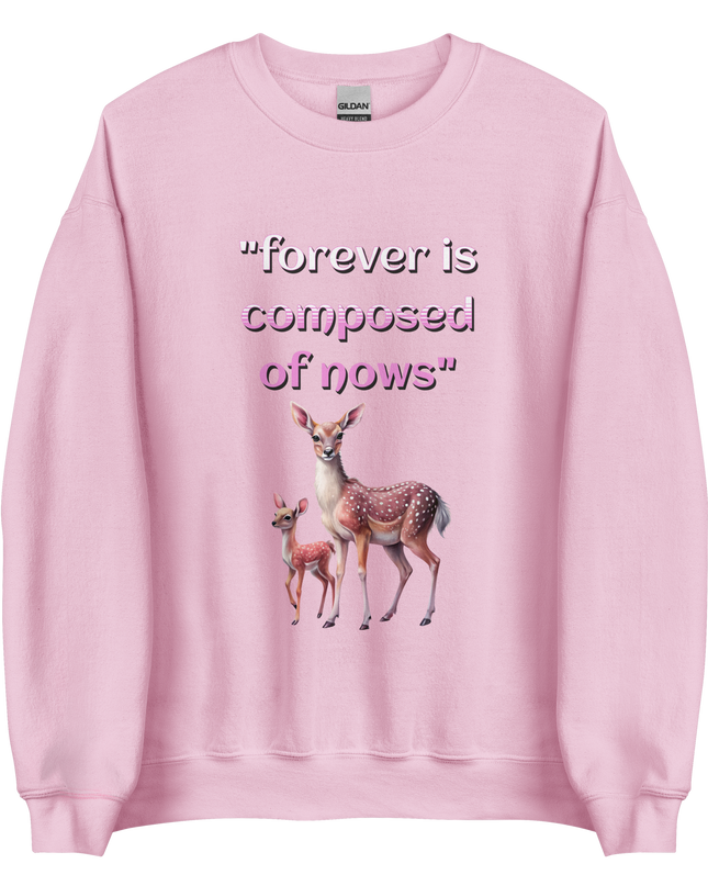 "Forever is composed of nows" - Unisex Sweatshirt