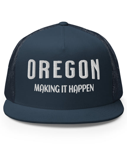 OREGON - MAKING IT HAPPEN - Trucker Cap