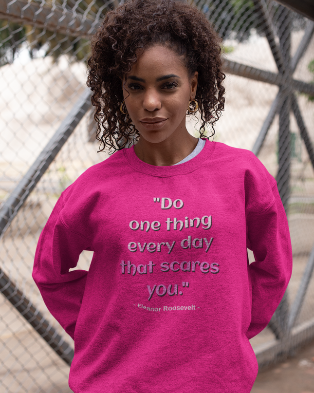 DO ONE THING EVERY DAY THAT SCARES YOU - Unisex Sweatshirt