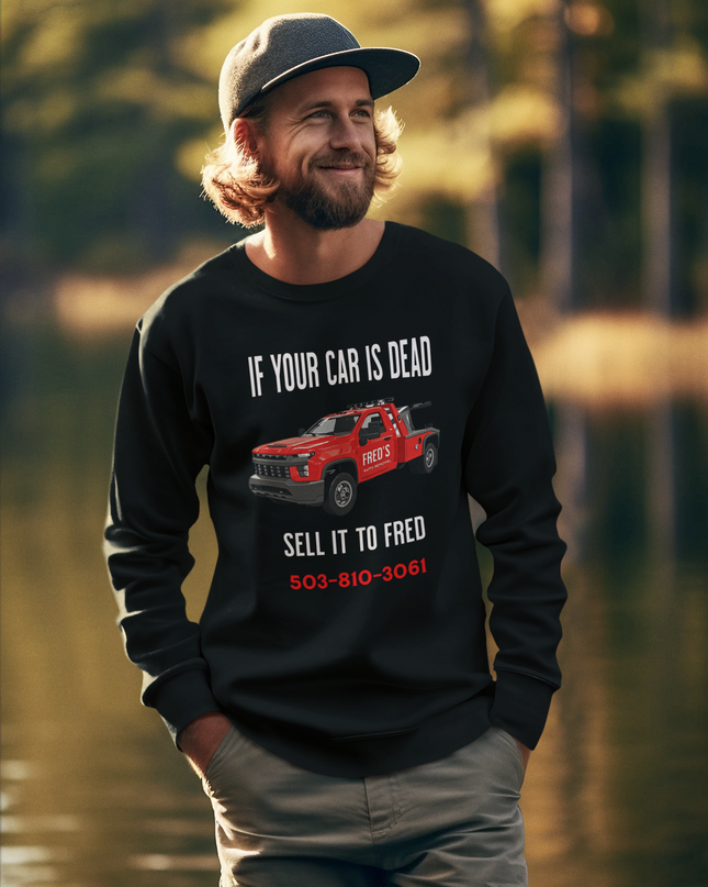 IF YOUR CAR IS DEAD SELL IT TO FRED - Unisex Sweatshirt