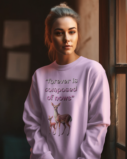 "Forever is composed of nows" - Unisex Sweatshirt