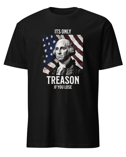 Its Only Treason - Unisex T-Shirt