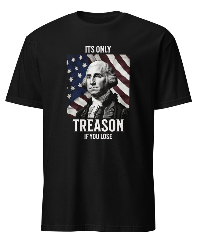 Its Only Treason - Unisex T-Shirt