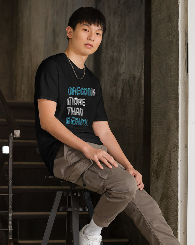 Oregon is More Than Beauty -  Unisex T-Shirt