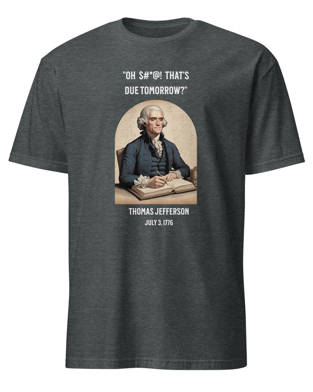 That's Due Tomorrow - Unisex T-Shirt