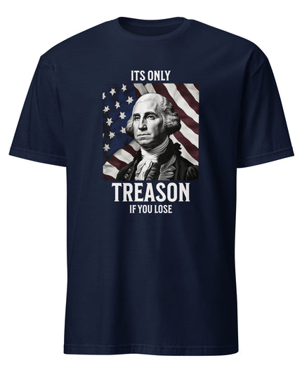 Its Only Treason - Unisex T-Shirt