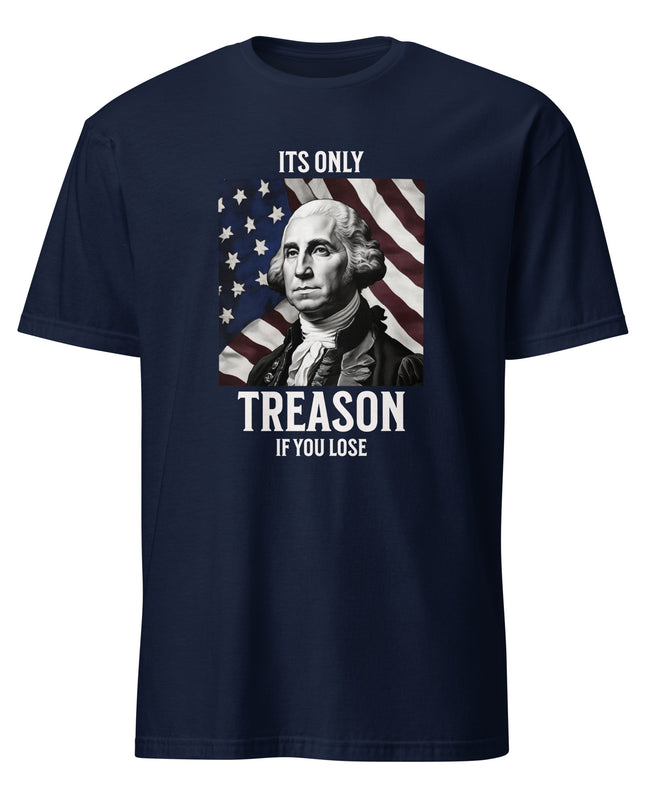Its Only Treason - Unisex T-Shirt