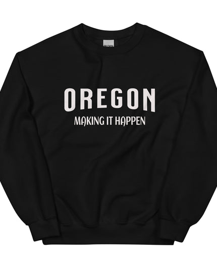 OREGON MAKING IT HAPPEN - Unisex Sweatshirt