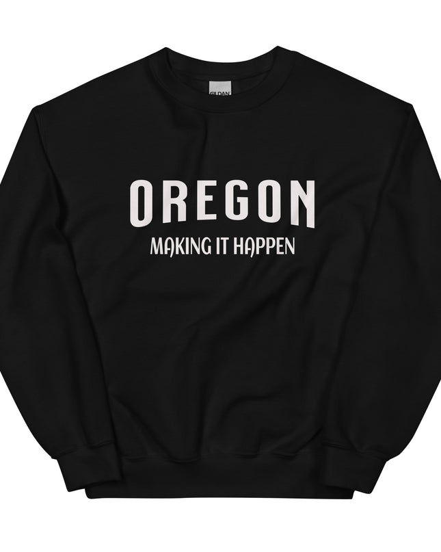 OREGON MAKING IT HAPPEN - Unisex Sweatshirt