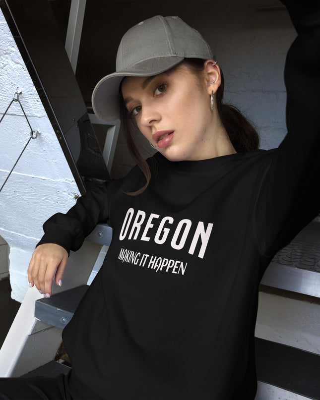 OREGON MAKING IT HAPPEN - Unisex Sweatshirt