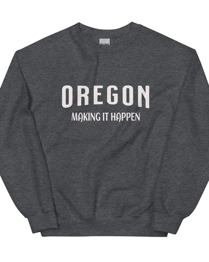 OREGON MAKING IT HAPPEN - Unisex Sweatshirt