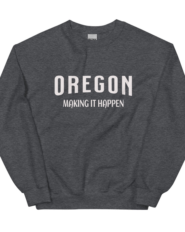 OREGON MAKING IT HAPPEN - Unisex Sweatshirt