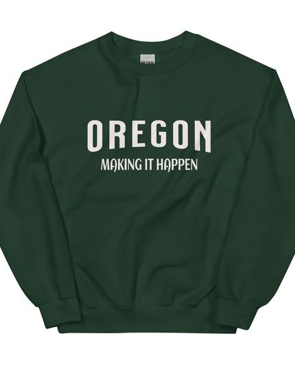 OREGON MAKING IT HAPPEN - Unisex Sweatshirt