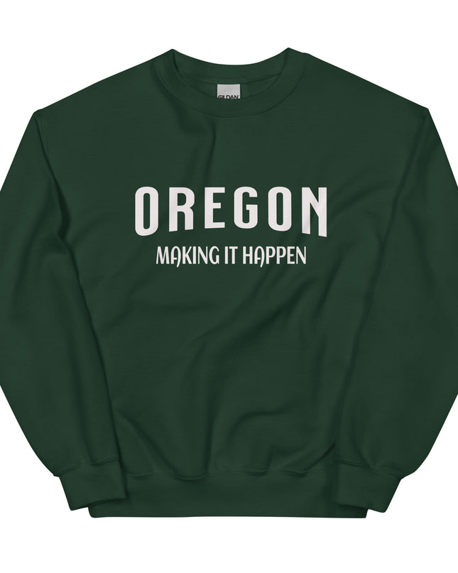 OREGON MAKING IT HAPPEN - Unisex Sweatshirt