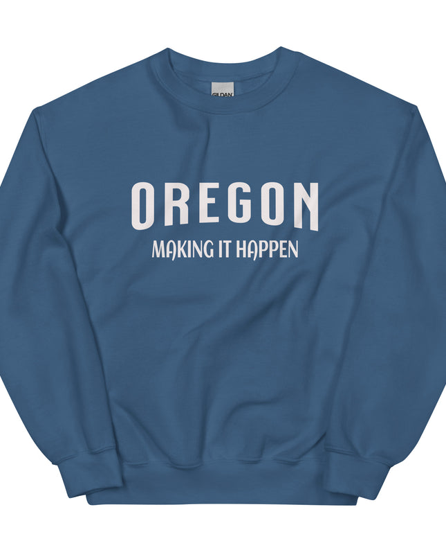 OREGON MAKING IT HAPPEN - Unisex Sweatshirt