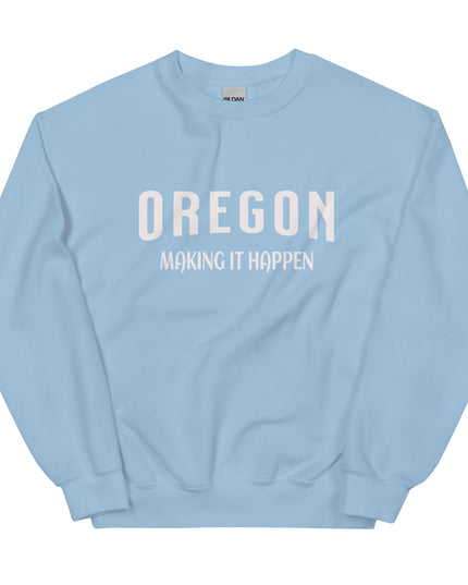 OREGON MAKING IT HAPPEN - Unisex Sweatshirt