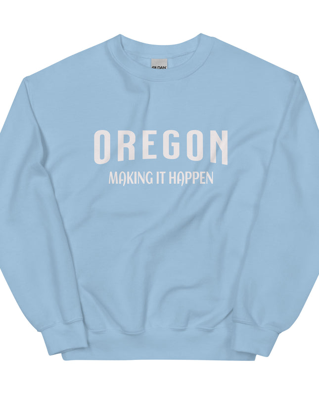 OREGON MAKING IT HAPPEN - Unisex Sweatshirt