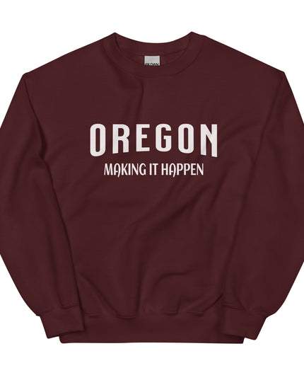 OREGON MAKING IT HAPPEN - Unisex Sweatshirt