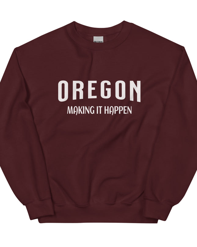 OREGON MAKING IT HAPPEN - Unisex Sweatshirt