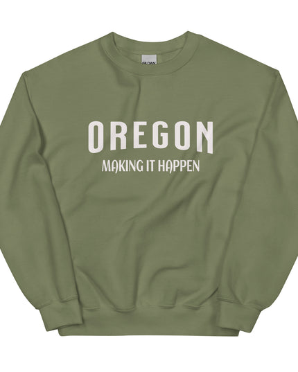 OREGON MAKING IT HAPPEN - Unisex Sweatshirt