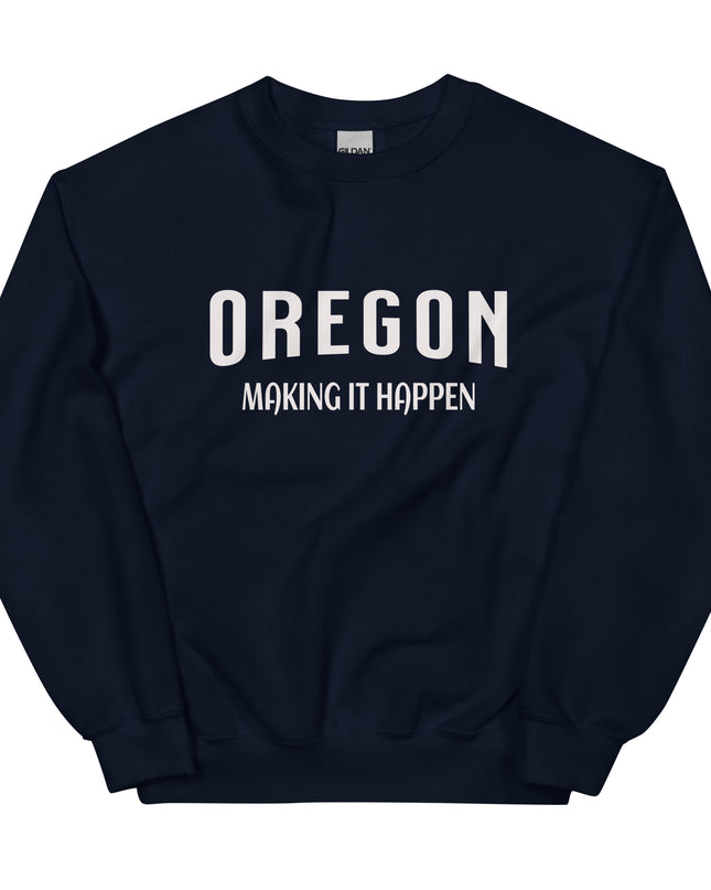 OREGON MAKING IT HAPPEN - Unisex Sweatshirt