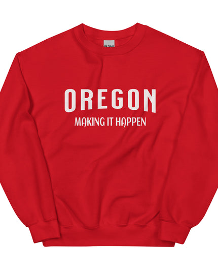 OREGON MAKING IT HAPPEN - Unisex Sweatshirt