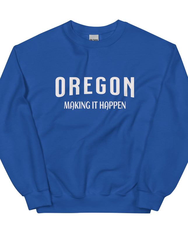 OREGON MAKING IT HAPPEN - Unisex Sweatshirt