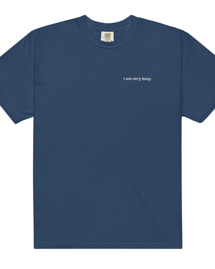 I am very busy. - Embroidered - Unisex garment-dyed heavyweight t-shirt
