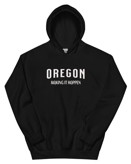 OREGON MAKING IT HAPPEN - Unisex Hoodie