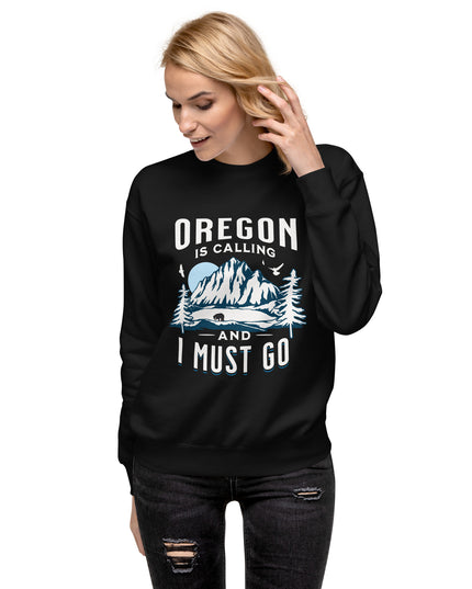 Oregon is Calling and I Must Go - Unisex Premium Sweatshirt