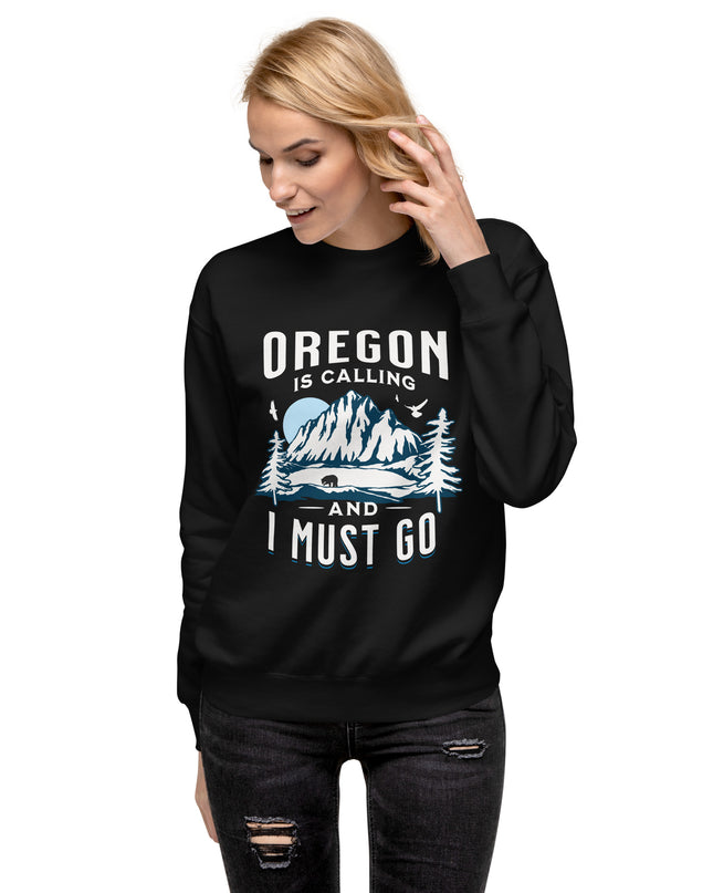 Oregon is Calling and I Must Go - Unisex Premium Sweatshirt