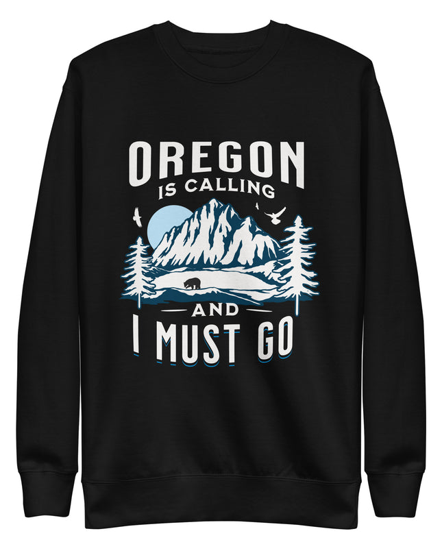 Oregon is Calling and I Must Go - Unisex Premium Sweatshirt