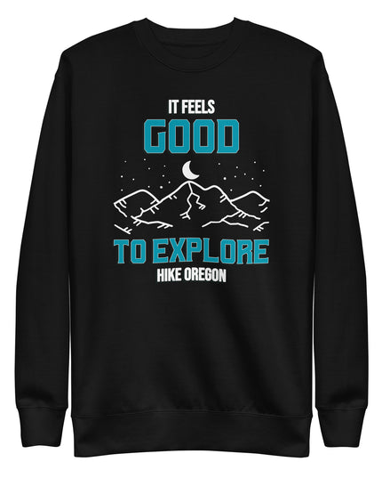 It Feels Good to Explore - Hike Oregon - Unisex Premium Sweatshirt