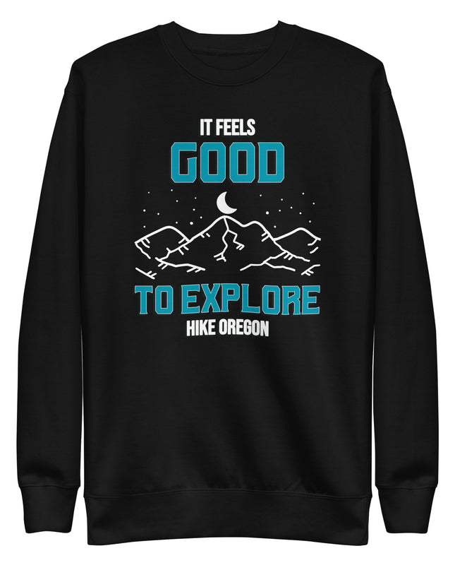 It Feels Good to Explore - Hike Oregon - Unisex Premium Sweatshirt