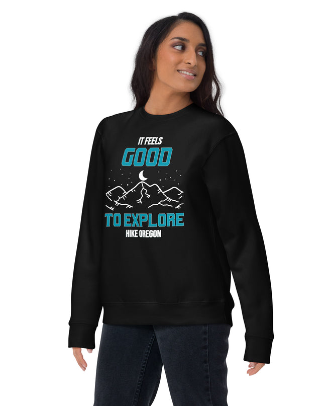 It Feels Good to Explore - Hike Oregon - Unisex Premium Sweatshirt