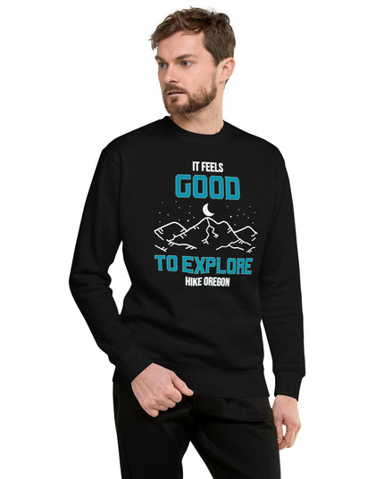 It Feels Good to Explore - Hike Oregon - Unisex Premium Sweatshirt