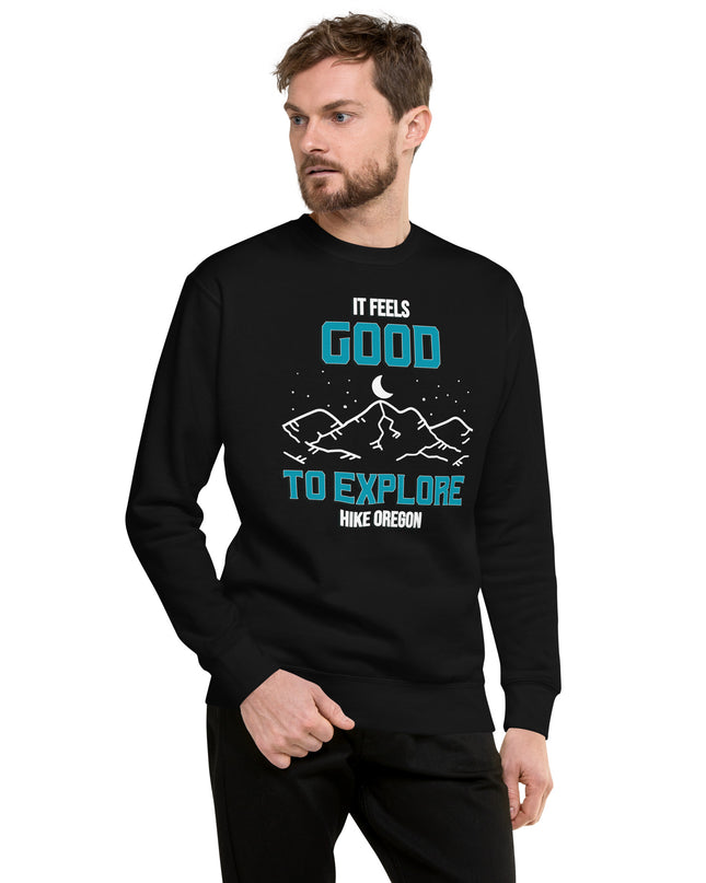 It Feels Good to Explore - Hike Oregon - Unisex Premium Sweatshirt