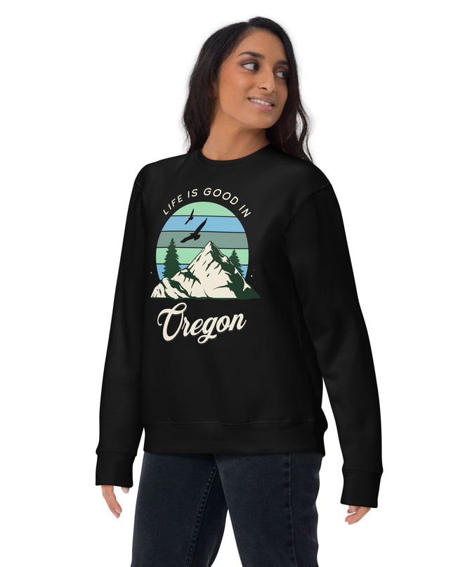 Life is Good In Oregon - Unisex Premium Sweatshirt