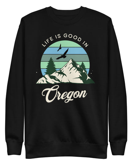 Life is Good In Oregon - Unisex Premium Sweatshirt