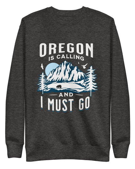 Oregon is Calling and I Must Go - Unisex Premium Sweatshirt